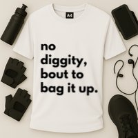 No Diggity Bout To Bag It Up Performance Shirt
