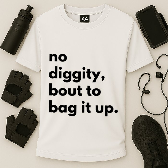 No Diggity Bout To Bag It Up Performance Shirt