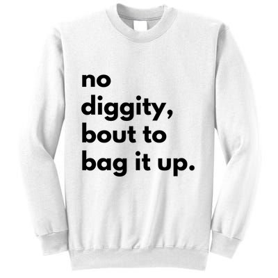 No Diggity Bout To Bag It Up Sweatshirt