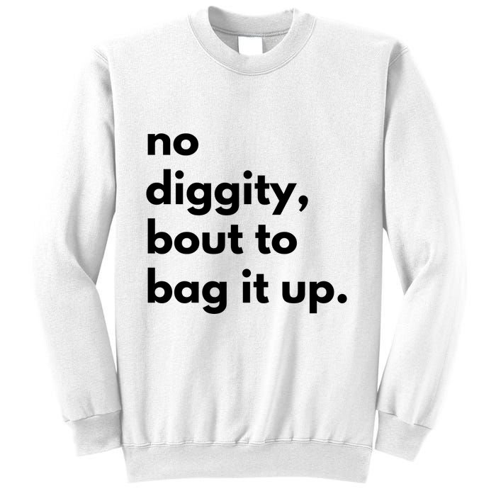 No Diggity Bout To Bag It Up Sweatshirt