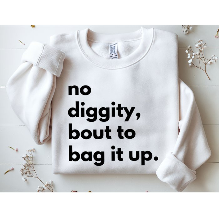 No Diggity Bout To Bag It Up Sweatshirt