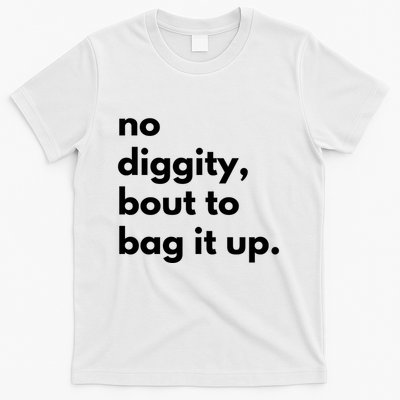 No Diggity Bout To Bag It Up T-Shirt