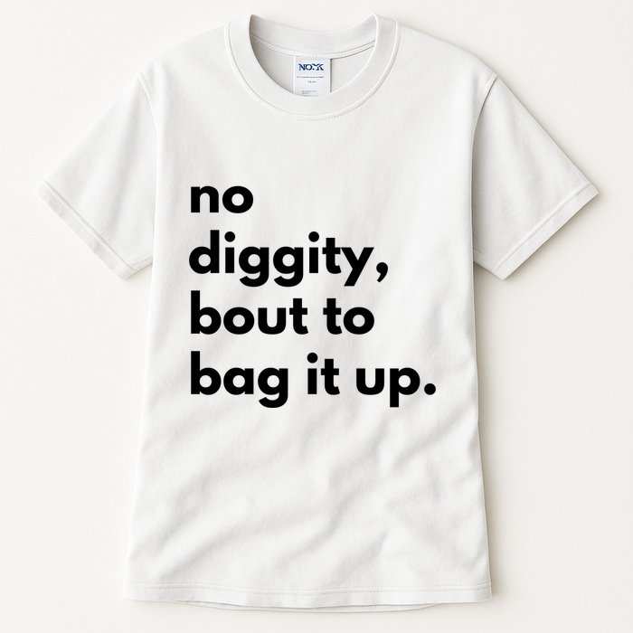 No Diggity Bout To Bag It Up Tall T-Shirt