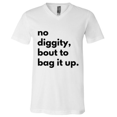 No Diggity Bout To Bag It Up V-Neck T-Shirt
