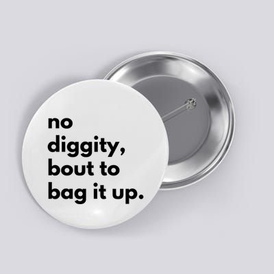 No Diggity Bout To Bag It Up Button