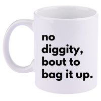 No Diggity Bout To Bag It Up 11oz C Handle Ceramic Mug