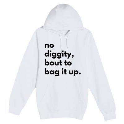No Diggity Bout To Bag It Up Premium Pullover Hoodie