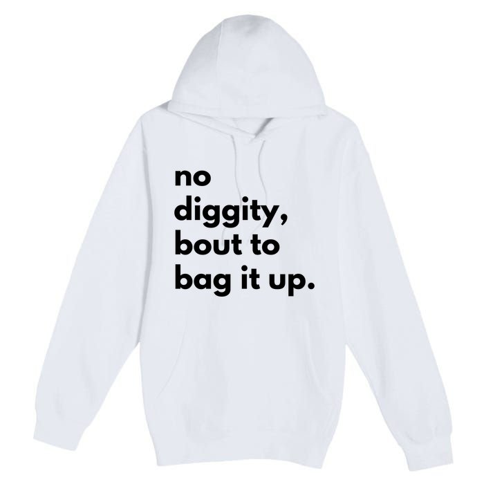 No Diggity Bout To Bag It Up Premium Pullover Hoodie