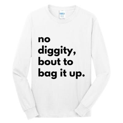 No Diggity Bout To Bag It Up Tall Long Sleeve T-Shirt