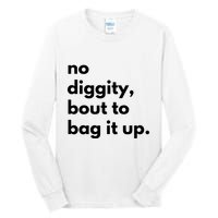 No Diggity Bout To Bag It Up Tall Long Sleeve T-Shirt
