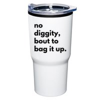 No Diggity Bout To Bag It Up Tumbler