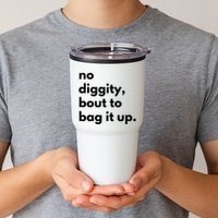 No Diggity Bout To Bag It Up Tumbler