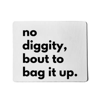 No Diggity Bout To Bag It Up Mousepad