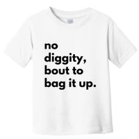 No Diggity Bout To Bag It Up Toddler T-Shirt