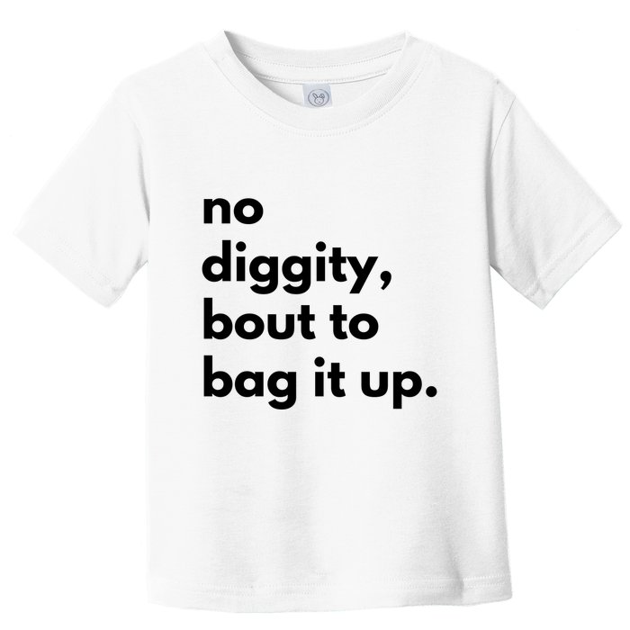 No Diggity Bout To Bag It Up Toddler T-Shirt