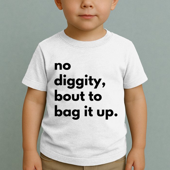 No Diggity Bout To Bag It Up Toddler T-Shirt