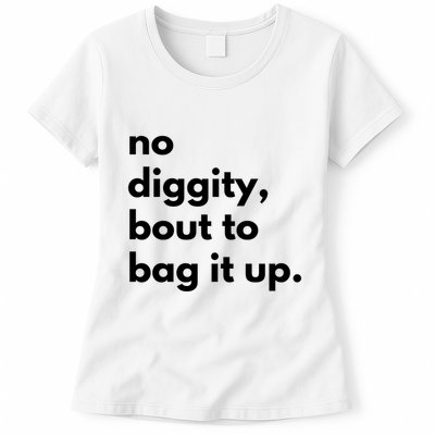 No Diggity Bout To Bag It Up Womens T-Shirt