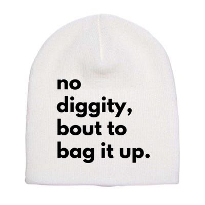 No Diggity Bout To Bag It Up Short Acrylic Beanie