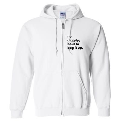 No Diggity Bout To Bag It Up Full Zip Hoodie