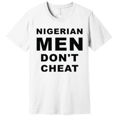 Nigerian Don’T Cheat Premium T-Shirt