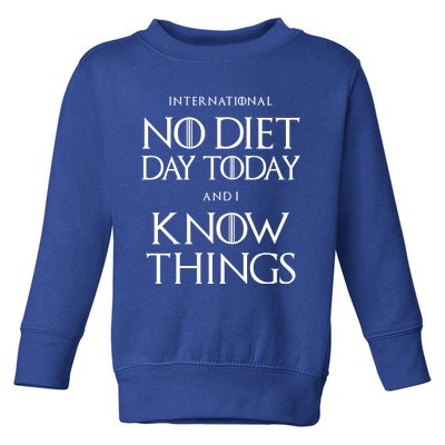 No Diet Day And I Know Things International Body Positive Funny Gift Toddler Sweatshirt