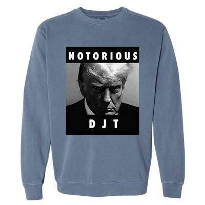 Notorious Djt Donald Trump Mug Shot Republican 2024 Maga Garment-Dyed Sweatshirt