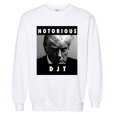 Notorious Djt Donald Trump Mug Shot Republican 2024 Maga Garment-Dyed Sweatshirt