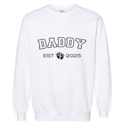 New Daddy Est 2025 New Papa 2025 IM Promoted To Dad 2025 Garment-Dyed Sweatshirt