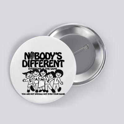 NobodyS Different Everyone Is The Same You Are Not Special Button