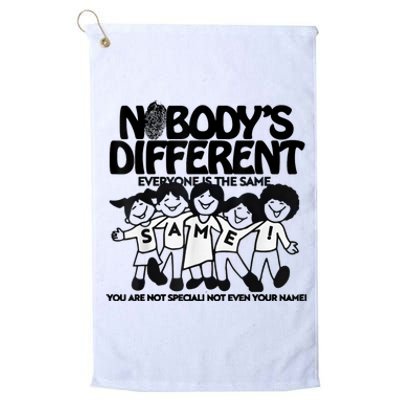 NobodyS Different Everyone Is The Same You Are Not Special Platinum Collection Golf Towel