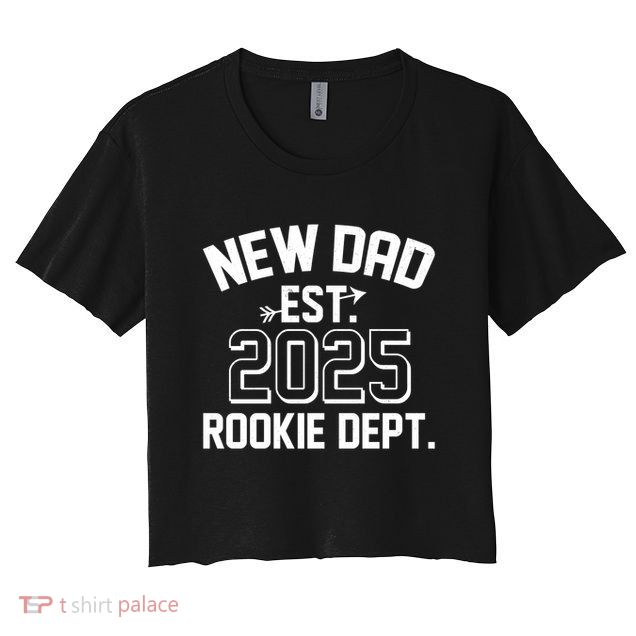 New Dad Est 2025 Rookie Department Crop Top