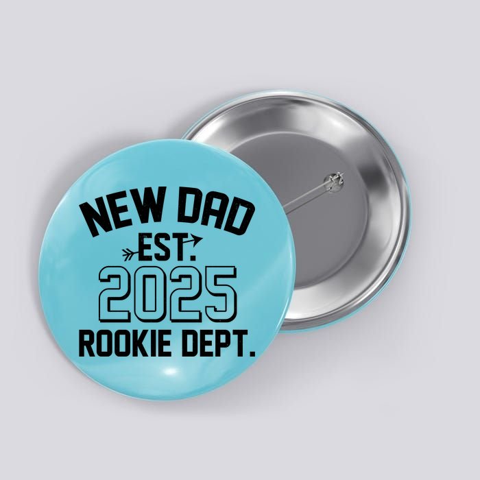 New Dad Est 2025 Rookie Department Button