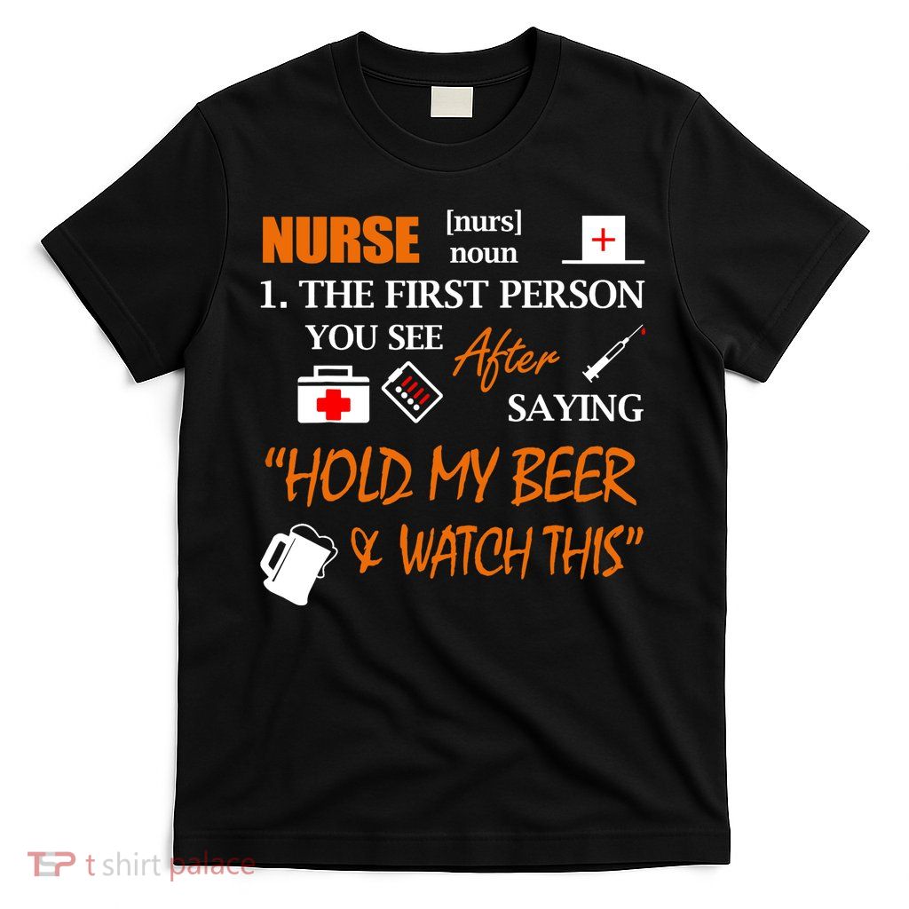 Nurse Definition, Funny Hold My Beer T-Shirt