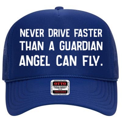 Never Drive Faster Than A Guardian Angel Can Fly Gift High Crown Mesh Back Trucker Hat