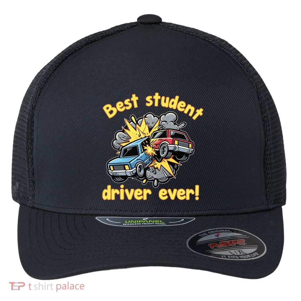 New Driver Funny Best Student Driver Ever Learning To Drive Flexfit Unipanel Trucker Cap