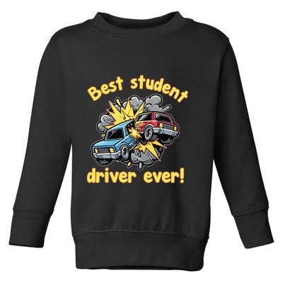 New Driver Funny Best Student Driver Ever Learning To Drive Toddler Sweatshirt