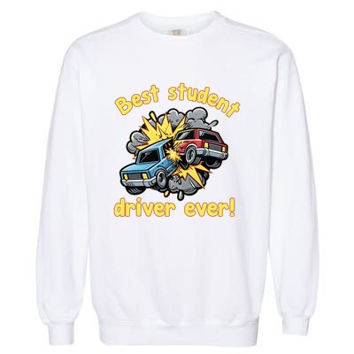 New Driver Funny Best Student Driver Ever Learning To Drive Garment-Dyed Sweatshirt