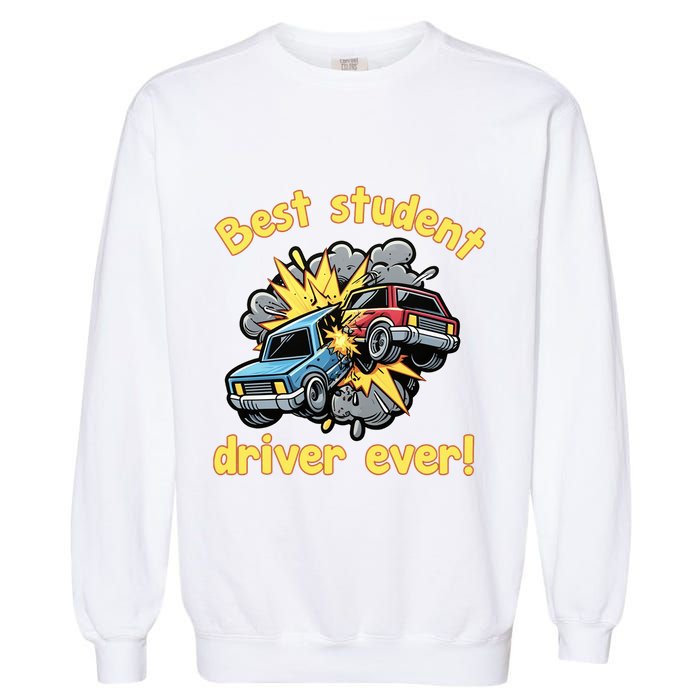 New Driver Funny Best Student Driver Ever Learning To Drive Garment-Dyed Sweatshirt