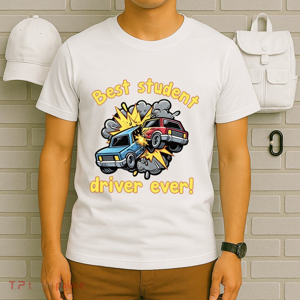 New Driver Funny Best Student Driver Ever Learning To Drive T-Shirt