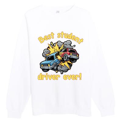 New Driver Funny Best Student Driver Ever Learning To Drive Premium Crewneck Sweatshirt