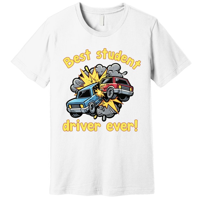 New Driver Funny Best Student Driver Ever Learning To Drive Premium T-Shirt