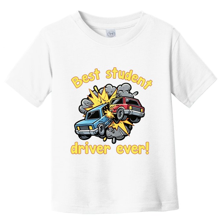 New Driver Funny Best Student Driver Ever Learning To Drive Toddler T-Shirt
