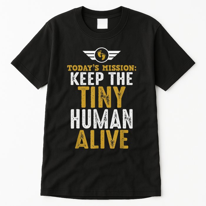New Dad Funny For Father Day Keep The Tiny Human Alive Tall T-Shirt