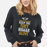 New Dad Funny For Father Day Keep The Tiny Human Alive Cropped Pullover Crew