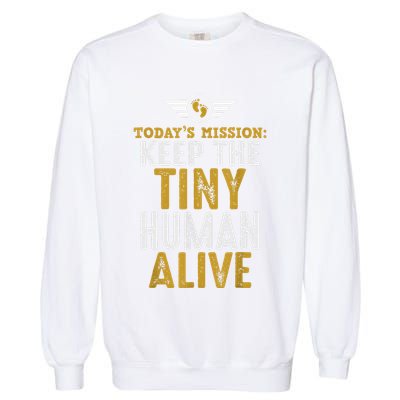 New Dad Funny For Father Day Keep The Tiny Human Alive Garment-Dyed Sweatshirt