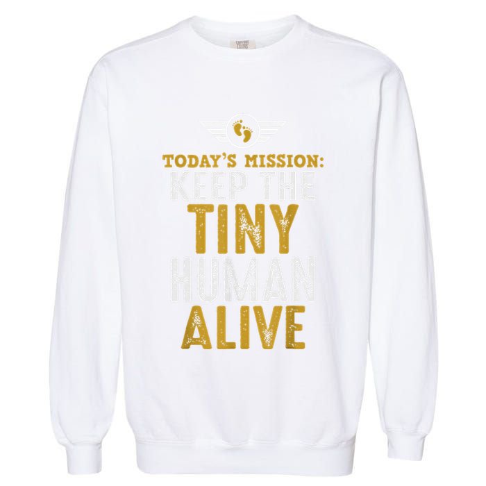 New Dad Funny For Father Day Keep The Tiny Human Alive Garment-Dyed Sweatshirt