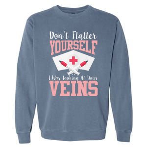 Nurse Don't Flatter I Was Looking At Your Veins Garment-Dyed Sweatshirt