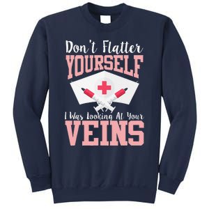 Nurse Don't Flatter I Was Looking At Your Veins Sweatshirt