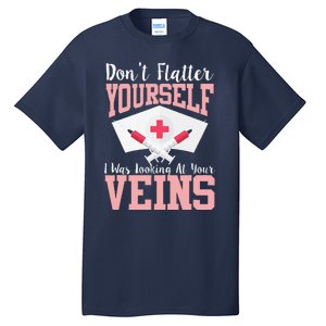 Nurse Don't Flatter I Was Looking At Your Veins Tall T-Shirt