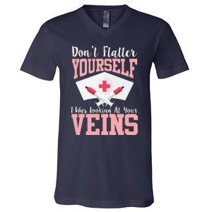 Nurse Don't Flatter I Was Looking At Your Veins V-Neck T-Shirt